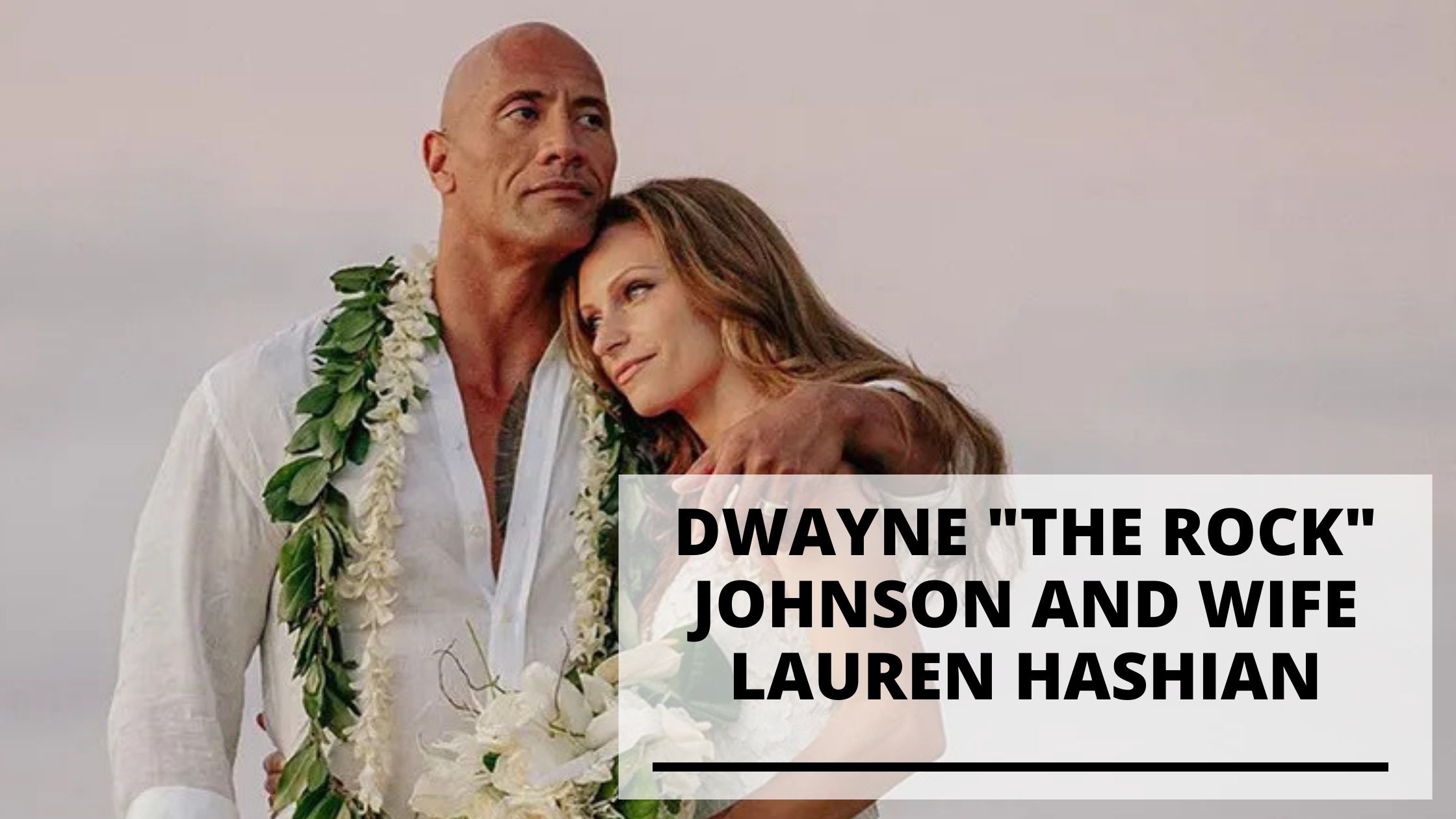 You are currently viewing Info & Pics of Dwayne Johnson with His Wife Lauren Hashian