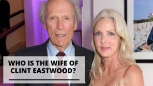 Read more about the article Do You Know Clint Eastwood’s Wife?